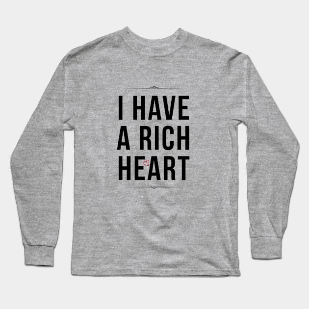 I Have A Rich Heart Long Sleeve T-Shirt by teegear